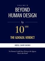 Abdul Zahir Sheikh - Beyond Human Design; The Googol Verdict - The Portrait of the Author, Drawn from the Evidence, Inbunden