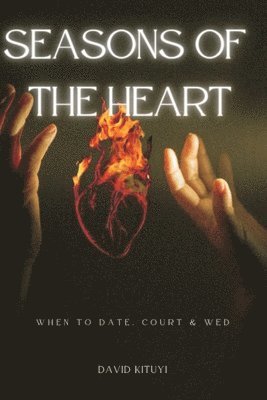 bokomslag Seasons of the Heart: When to date, court and marry