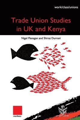 Nigel Flanagan, Shiraz Durrani - Trade Union Studies in the UK and Kenya, Häftad