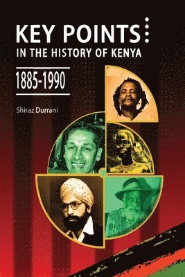 Shiraz Durrani - Key Points in the History of Kenya,1885-1990, Häftad