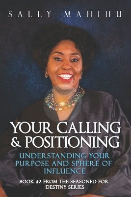 bokomslag Your Calling and Positioning: Understanding Your Purpose and Sphere of Influence