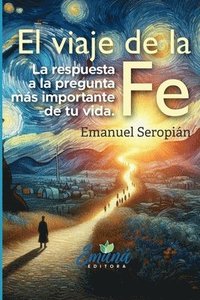 bokomslag El viaje de la Fe: La respuesta a la pregunta más importante de tu vida