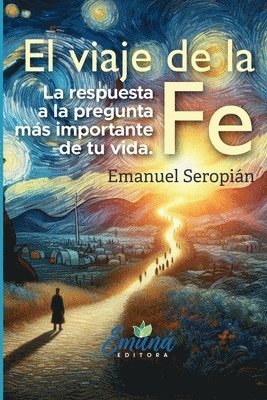 bokomslag El viaje de la Fe: La respuesta a la pregunta más importante de tu vida