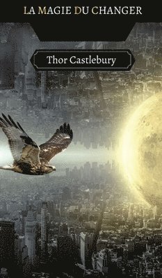 Thor Castlebury - Magie du Changer, Inbunden