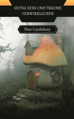 Thor Castlebury - Mutig sein und Träume verwirklichen, Häftad