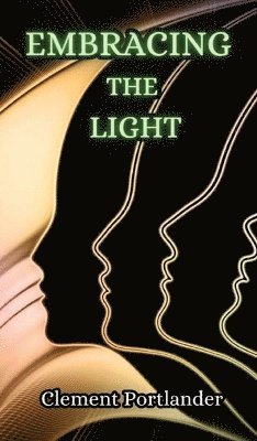 Clement Portlander - Embracing the Light, Inbunden