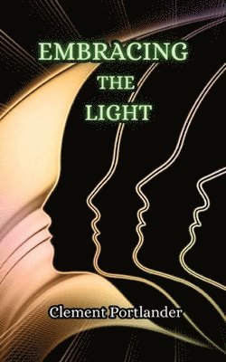 Clement Portlander - Embracing the Light, Häftad