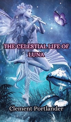 Clement Portlander - Celestial Life of Luna, Inbunden