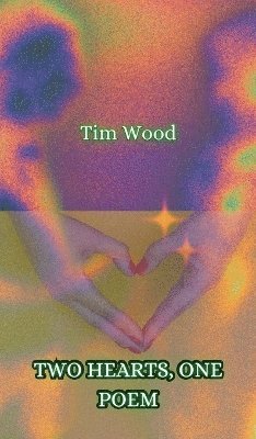 Tim Wood - Two Hearts, One Poem, Inbunden
