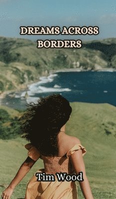 Tim Wood - Dreams Across Borders, Inbunden