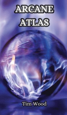 Tim Wood - Arcane Atlas, Inbunden