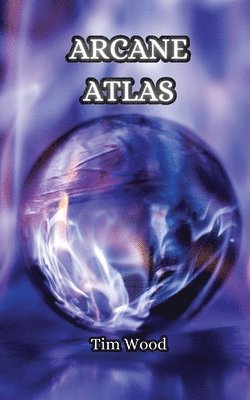Tim Wood - Arcane Atlas, Häftad