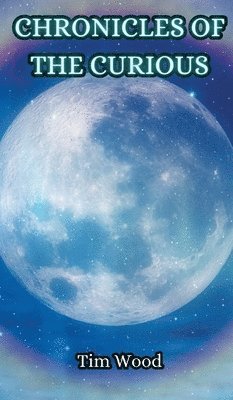 Tim Wood - Chronicles of the Curious, Inbunden