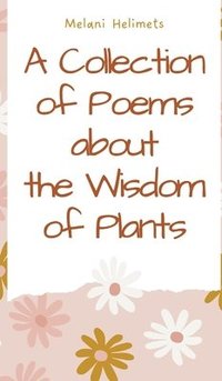 bokomslag A Collection of Poems about the Wisdom of Plants