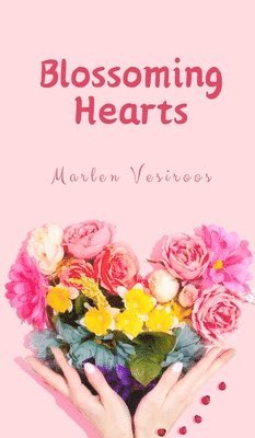 Marlen Vesiroos - Blossoming Hearts, Inbunden