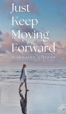 Jeannette Viirpuu - Just Keep Moving Forward, Inbunden