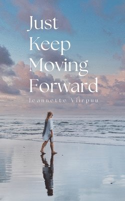 Jeannette Viirpuu - Just Keep Moving Forward, Häftad