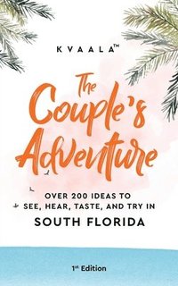 bokomslag The Couple's Adventure - Over 200 Ideas to See, Hear, Taste, and Try in South Florida