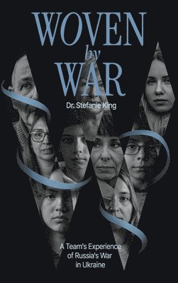 Woven by War: A Team's Experience of Russia's War in Ukraine 1