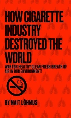 bokomslag How Cigarette Industry Destroyed The World