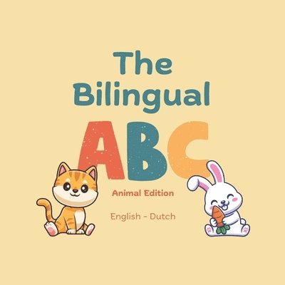 The Bilingual ABC - Animal Edition (English - Dutch): English Dutch Book for Children Learn the Alphabet and Dutch and English Words with Animals Engl