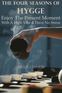 bokomslag Four Seasons Of Hygge - Enjoy The Present Moment With a High Vibe And Have No Stress