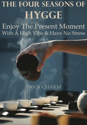 bokomslag The Four Seasons Of Hygge - Enjoy The Present Moment With a High Vibe And Have No Stress