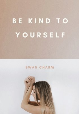 Be Kind to Yourself 1