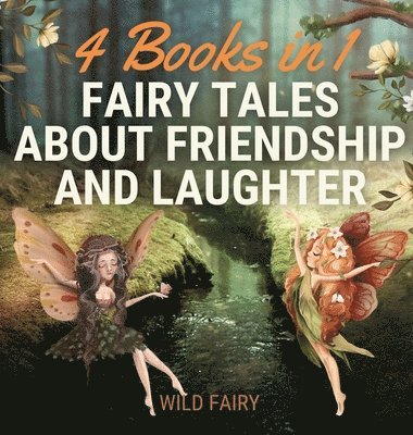 Wild Fairy - Fairy Tales About Friendship and Laughter, Inbunden