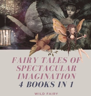 Wild Fairy - Fairy Tales of Spectacular Imagination, Inbunden