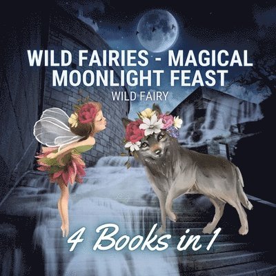 Wild Fairy - Wild Fairies - Magical Moonlight Feast, Häftad