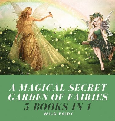 Wild Fairy - Magical Secret Garden of Fairies, Inbunden