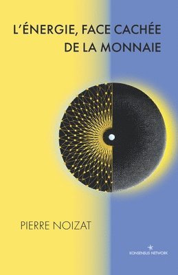 Pierre Noizat, Edouard Gallego - L'énergie, face cachée de la monnaie, Häftad