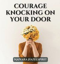 bokomslag Courage Knocking On Your Door