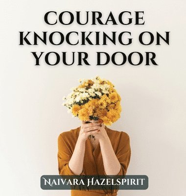 Courage Knocking On Your Door 1