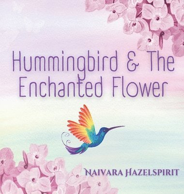 Hummingbird & The Enchanted Flower 1