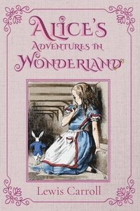 bokomslag Alice's Adventures in Wonderland: The 1865 Classic Edition with Original Illustrations