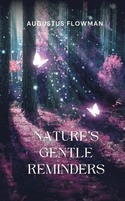 Augustus Flowman - Nature's Gentle Reminders, Häftad