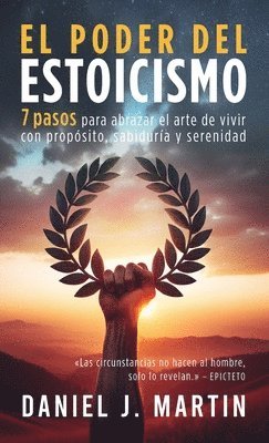 bokomslag El poder del estoicismo: 7 pasos para abrazar el arte de vivir con propósito, sabiduría y serenidad