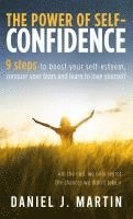 bokomslag The power of self-confidence: 9 steps to boost your self-esteem, conquer your fears and learn to love yourself