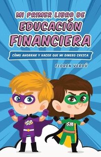 bokomslag Mi Primer Libro de Educación Financiera: Cómo ahorrar y hacer que mi dinero crezca