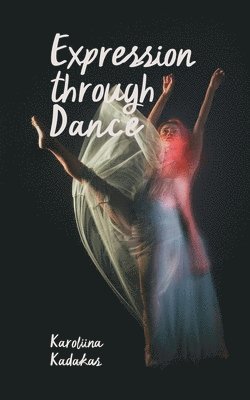 Karoliina Kadakas - Expression through Dance, Häftad
