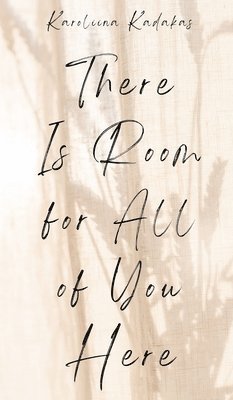Karoliina Kadakas - There Is Room for All of You Here, Inbunden