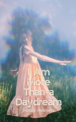 I Am More Than a Daydream 1