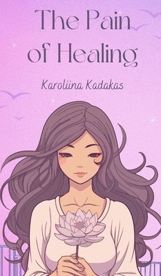 Karoliina Kadakas - Pain of Healing, Inbunden