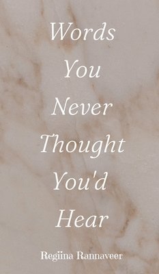 Regiina Rannaveer - Words You Never Thought You'd Hear, Inbunden