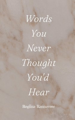 Regiina Rannaveer - Words You Never Thought You'd Hear, Häftad