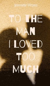 bokomslag To the Man I Loved Too Much