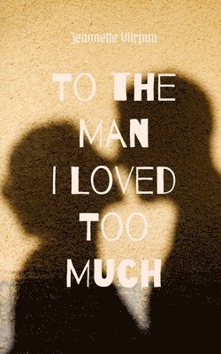 To the Man I Loved Too Much 1