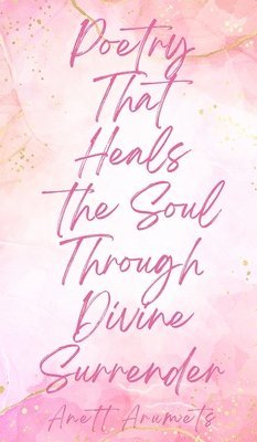 Poetry That Heals the Soul Through Divine Surrender